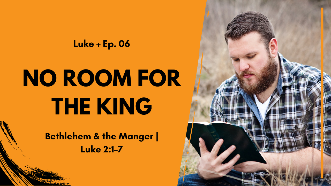 No Room for the King: Bethlehem and the Manger | Luke 2:1–7