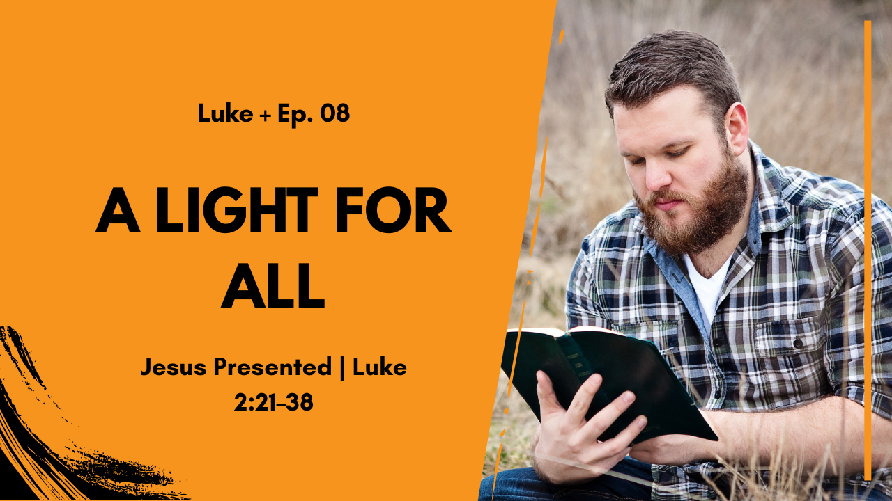 A Light for All: Jesus Presented in the Temple | Luke 2:21-38