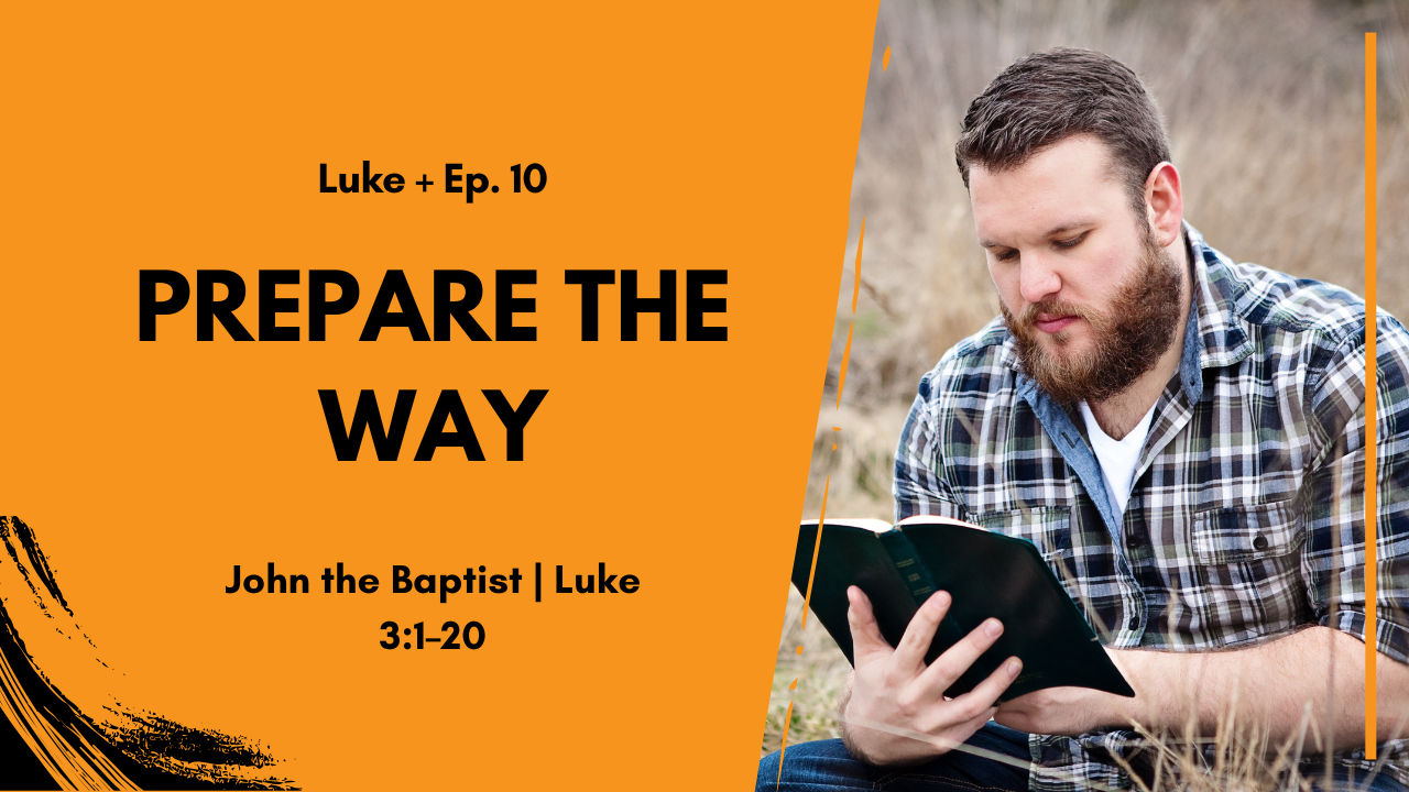 Promotional banner: 'Prepare the Way' for Luke Episode 10; man reading a Bible outdoors beside an orange design.