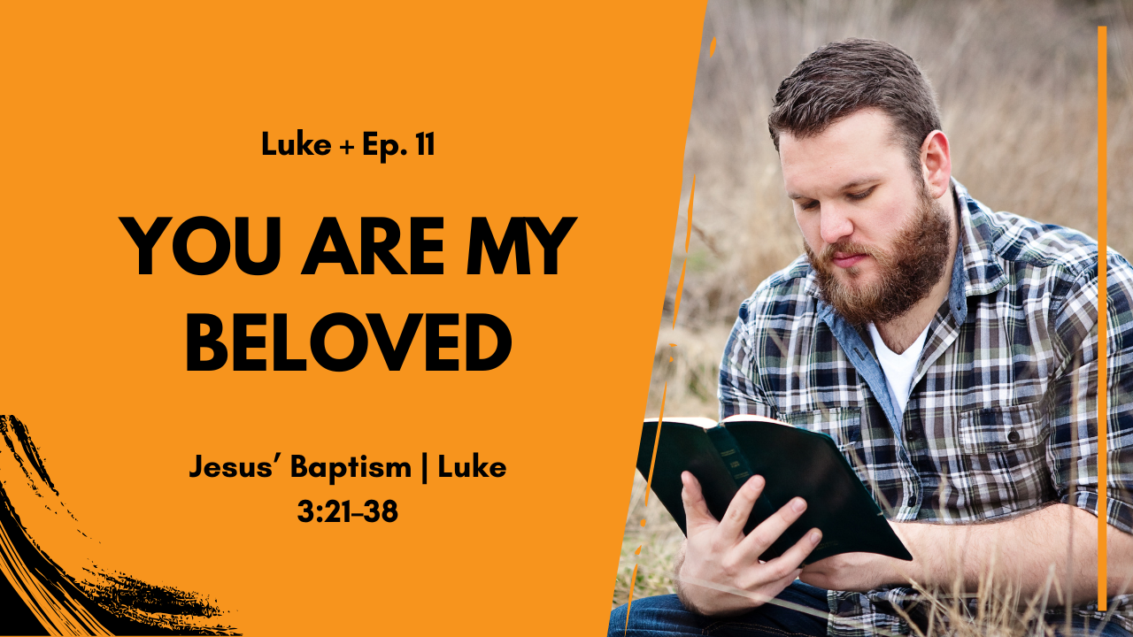 Podcast cover: orange panel with 'YOU ARE MY BELOVED' and a man reading a Bible outdoors to the right, for Luke Ep.11 Sermon