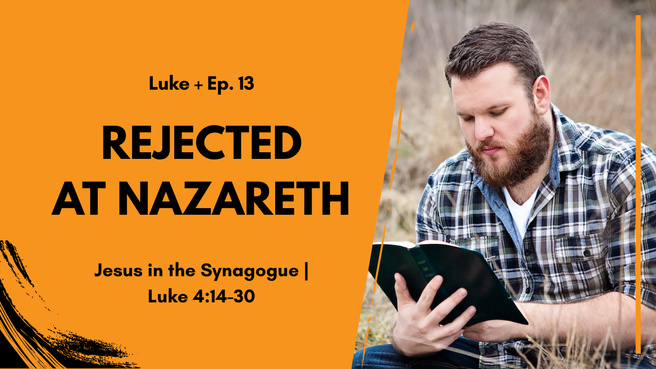 Rejected at Nazareth | Luke 4:14–30