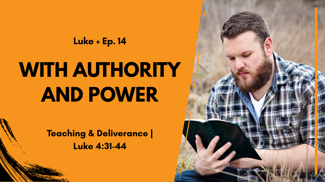 Cover image for Luke Ep.14: 'With Authority and Power' showing a man reading a Bible against an orange graphic background.