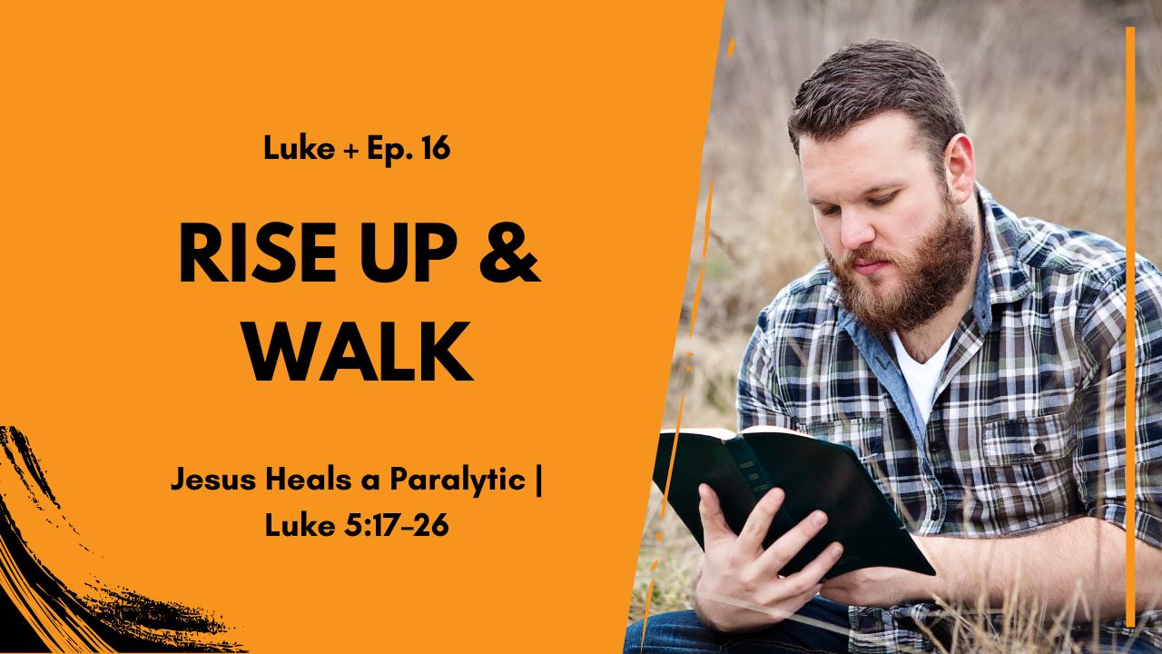 Rise Up and Walk: Jesus Heals and Forgives | Luke 5:12–26
