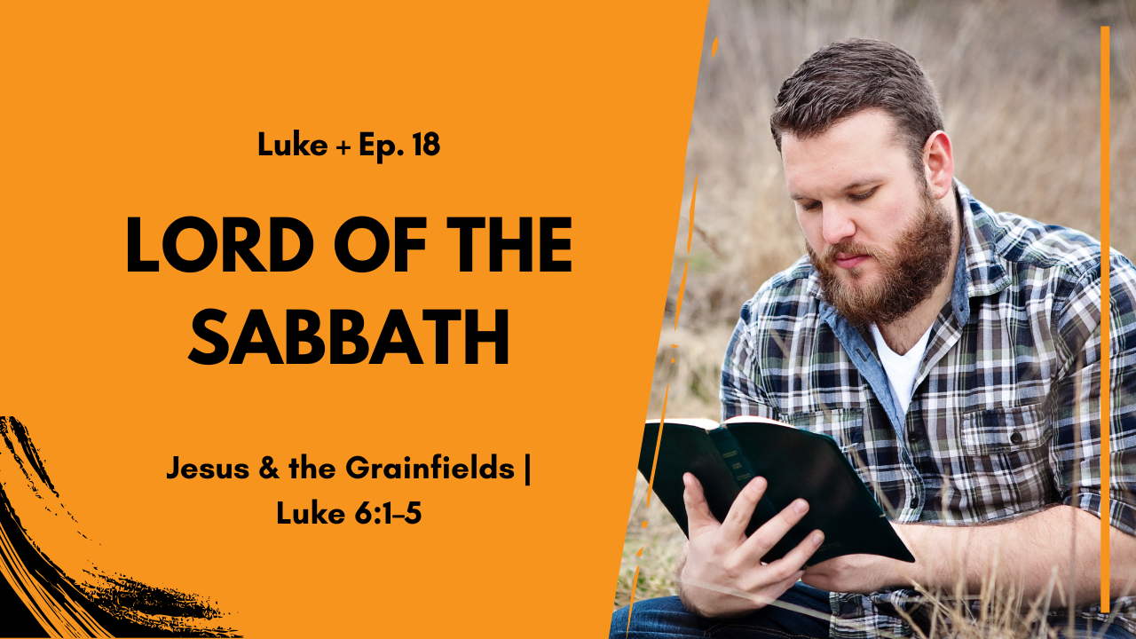 Lord of the Sabbath: Mercy Over Ritual | Luke 6:1–5