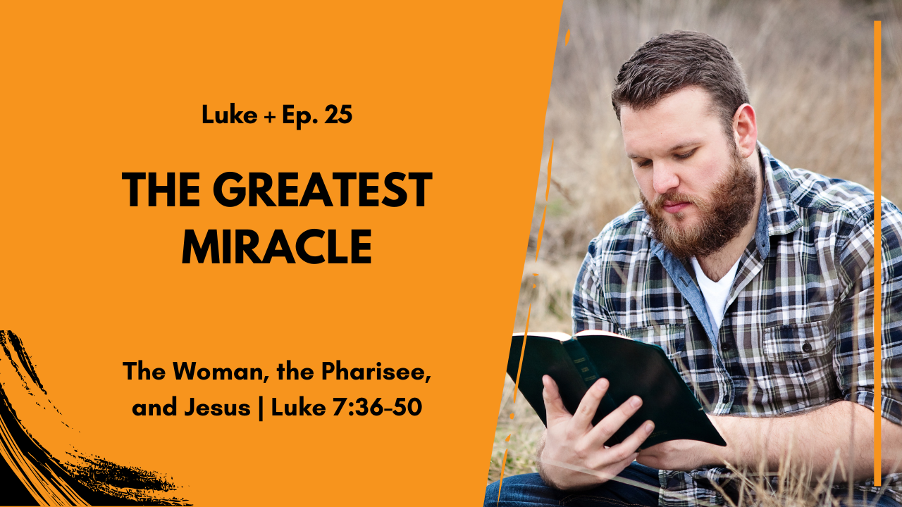 The Greatest Miracle: Forgiveness of Sins | Luke 7:36–50