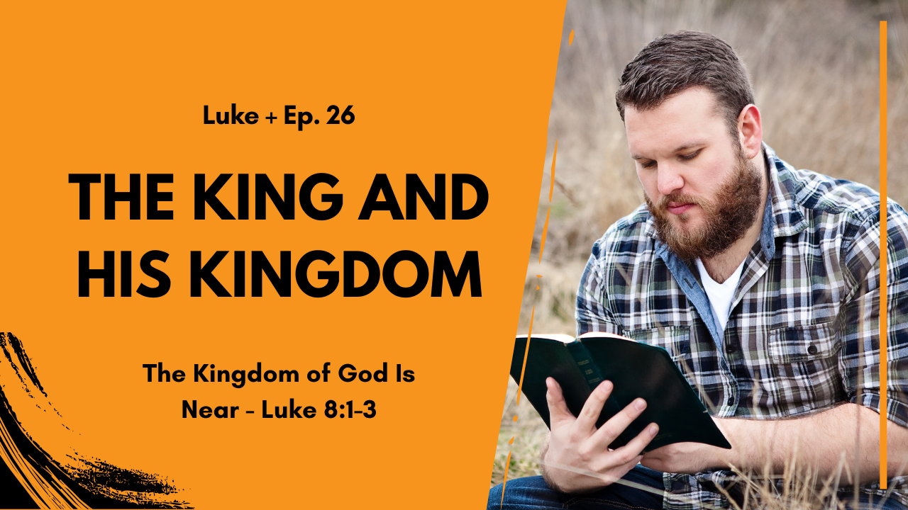 Thumbnail: orange panel with the title 'THE KING AND HIS KINGDOM' beside a man reading a Bible outdoors.