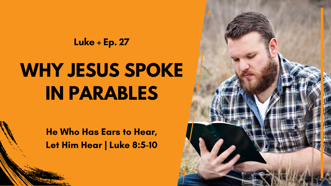 Thumbnail for Luke + Ep. 27: 'Why Jesus Spoke in Parables' with a bearded man reading a book outdoors beside an orange panel.