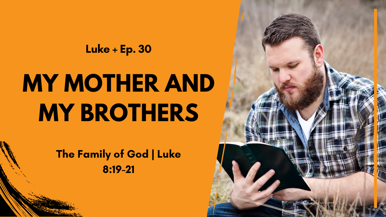 Jesus’ Mother and Brothers | Luke 8:19–21 Bible Study