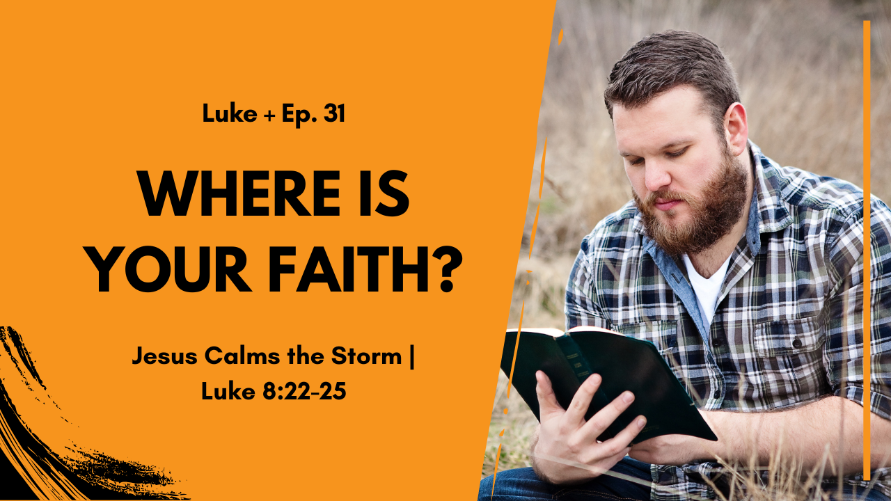 Sermon thumbnail: bold title 'Where Is Your Faith?' with 'Luke + Ep. 31' and scripture reference, beside a man reading a Bible outdoors.