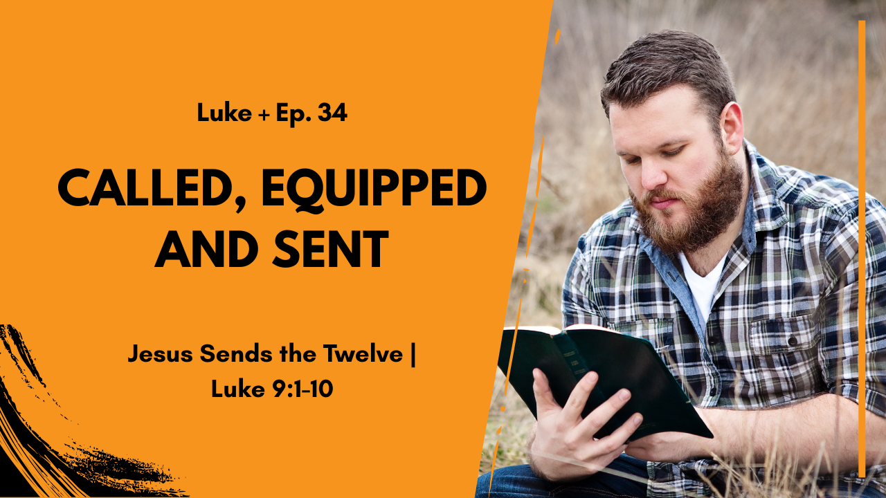 Called, Equipped and Sent - Jesus Sends the Twelve in Luke 9:1-10