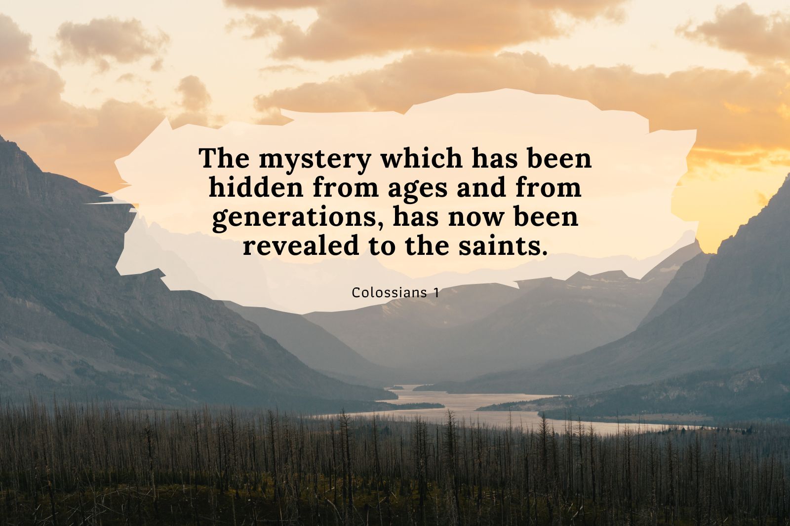 Quote over a mountain sunset: 'The mystery which has been hidden from ages and from generations, has now been revealed to the saints.' Colossians 1.