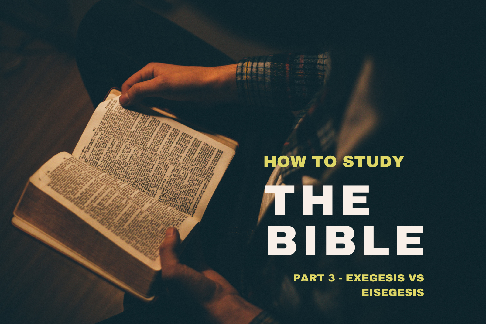 How to Study the Bible Part 3 - Exegesis vs Eisegesis