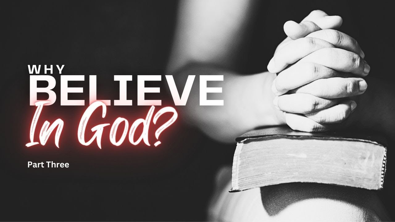 Why Believe in God? Part 3 - praying hands resting on a Bible