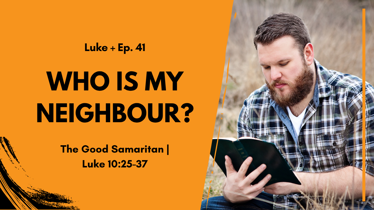 Who Is My Neighbour? - The Good Samaritan in Luke 10:25-37