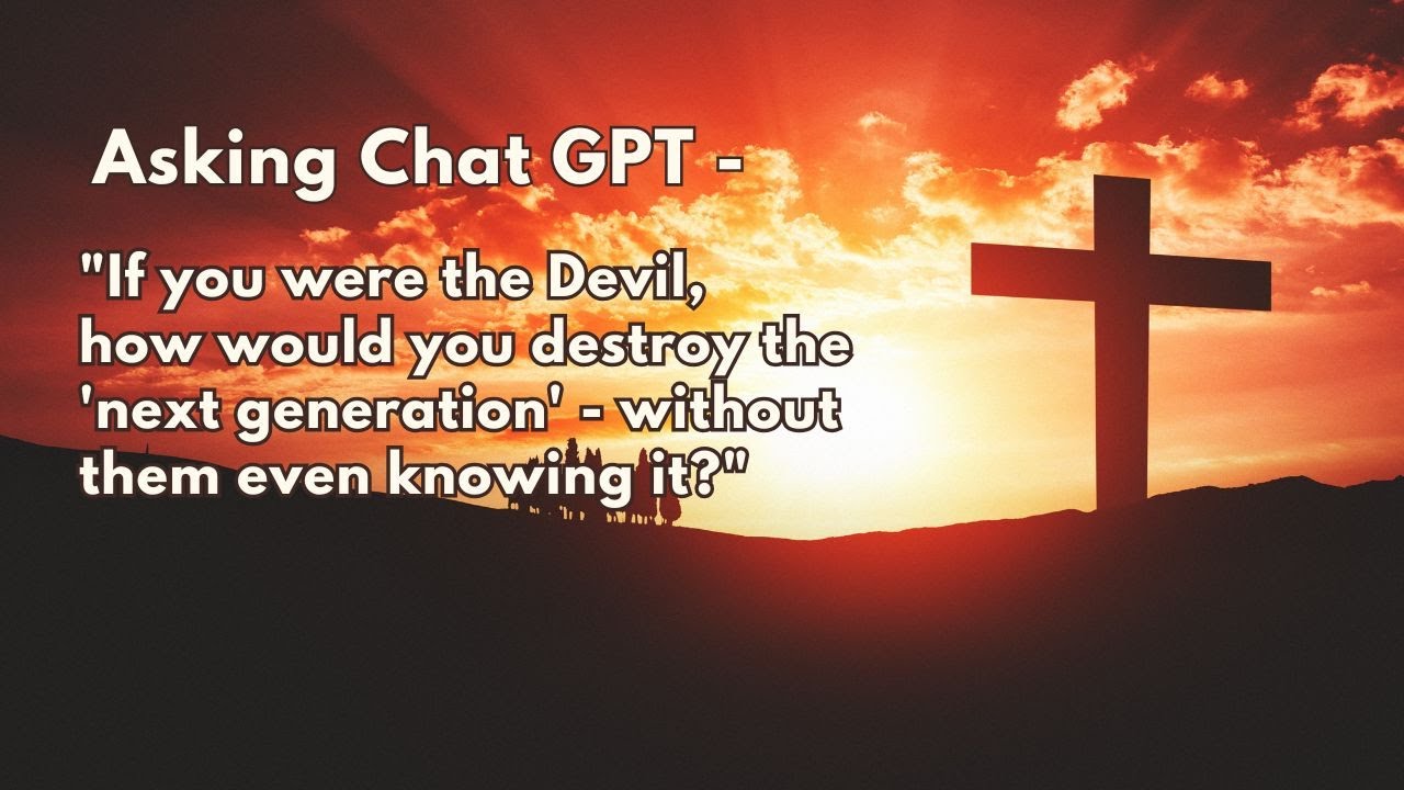 If you were the devil, how would you destroy the next generation without them knowing it?
