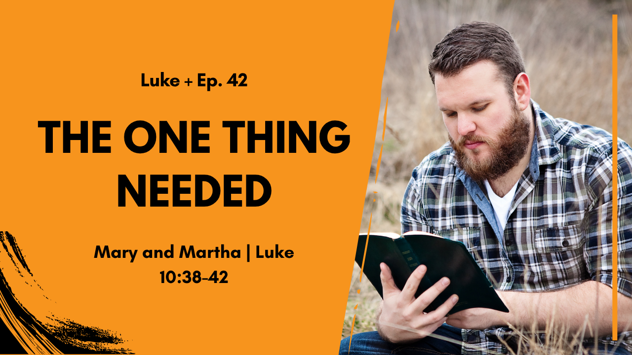 The One Thing Needed - Mary and Martha in Luke 10:38-42